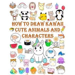 How to draw kawaii cute animals and characters: Cartooning for Kids and Learning